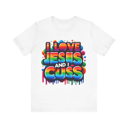 I love Jesus and I cuss T-Shirt